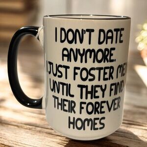 I don’t date anymore.. Black and White Ceramic Mug